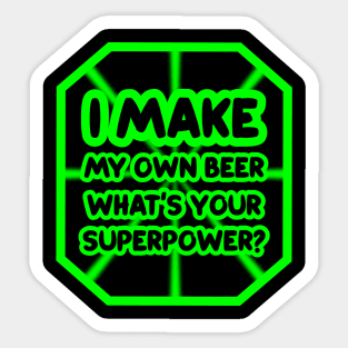 I make my own beer, what's your superpower? Sticker